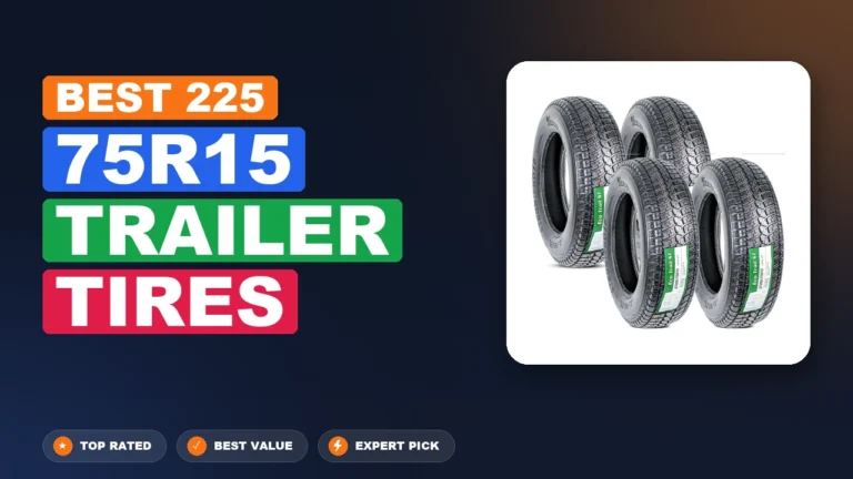8 Best 225 75R15 Trailer Tires: Expert Reviewed 2026