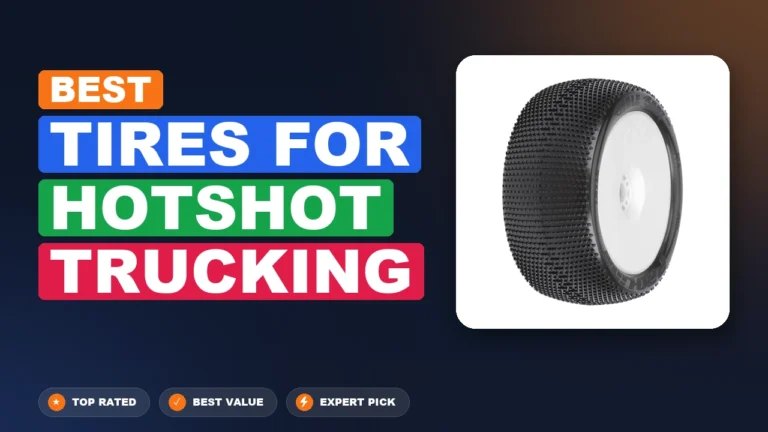 10 Best Tires For Hotshot Trucking: Quality Picks 2026